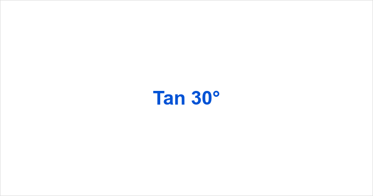 Tan 30°